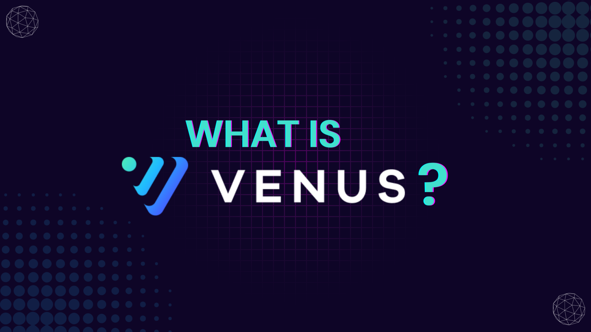 What is Venus Protocol? Read this article for all the information you need to know on this lending and borrowing protocol.