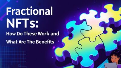 Fractional NFTs: How Do These Work and What are the Benefits